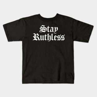 Stay Ruthless Kids T-Shirt